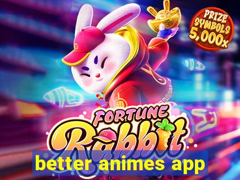 better animes app